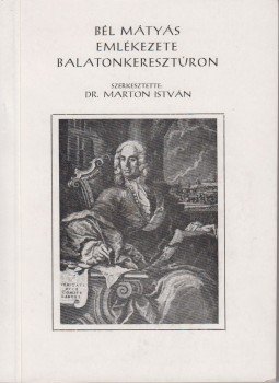 Marton István - Bél Mátyás emlékezete Balatonkeresztúron Marton István - Bél Mátyás emlékezete Balatonkeresztúron, Balatonkeresztúr 1982 antikvár könyv
