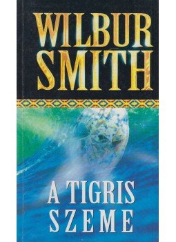 Wilbur Smith - A tigris szeme Wilbur Smith - A tigris szeme, Budapest 2002 antikvár könyv
