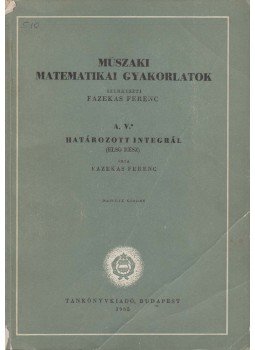 Dr. Fazekas Ferenc - A. V. Határozott integrál Dr. Fazekas Ferenc - A. V. Határozott integrál, Budapest 1965 antikvár könyv