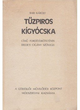 Bari Károly - Bari Károly Tűzpiros kígyócska című fordításkötetének eredeti cigány szövegei, Gödöllő 1985 antikvár könyv