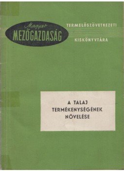 Blascsók Gyula, Dr. Lammel Kálmán, Dr. Láng Géza, Dr. Prettenhoffer Imre - A talaj termékenységének növelése Blascsók Gyula, Dr. Lammel Kálmán, Dr. Láng Géza, Dr. Prettenhoffer Imre - A talaj termékenységének növelése, Budapest 1962 antikvár könyv