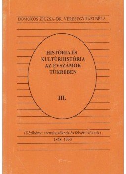 Domokos Zsuzsa, Dr. Veresegyházi Béla - História és kultúrhistória az évszámok tükrében III. Domokos Zsuzsa, Dr. Veresegyházi Béla - História és kultúrhistória az évszámok tükrében III., Budapest 1996 antikvár könyv