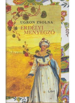 Ugron Zsolna - Erdélyi menyegző, Budapest 2018 antikvár könyv