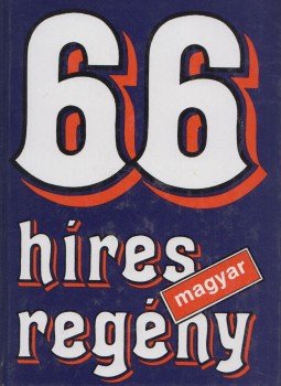Székely Éva (szerk.) - 66 híres magyar regény Székely Éva (szerk.) - 66 híres magyar regény, Budapest 2002 antikvár könyv