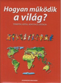 Minelli, Barbara, Reviczky Béla - Hogyan működik a világ? Minelli, Barbara, Reviczky Béla - Hogyan működik a világ?, Budapest 2003 antikvár könyv