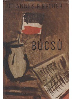 Becher, Johannes R. - Búcsú Becher, Johannes R. - Búcsú, Budapest 1958 antikvár könyv