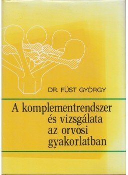 Füst György dr. - A komplementrendszer és vizsgálata az orvosi gyakorlatban Füst György dr. - A komplementrendszer és vizsgálata az orvosi gyakorlatban, Budapest 1987 antikvár könyv