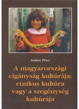 Szuhay Péter - A magyarországi cigányság kultúrája Szuhay Péter - A magyarországi cigányság kultúrája, Budapest 1999 antikvár könyv