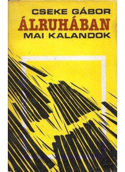 Cseke Gábor - Álruhában (dedikált) Cseke Gábor - Álruhában (dedikált), Kolozsvár 1989 antikvár könyv