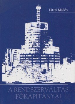 Tátrai Miklós - A rendszerváltás főkapitányai, Budapest 2010 antikvár könyv