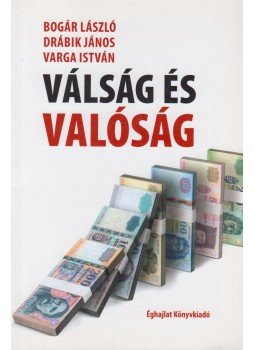 Bogár László, Drábik János, Varga István - Válság és valóság Bogár László, Drábik János, Varga István - Válság és valóság, Budapest 2009 antikvár könyv