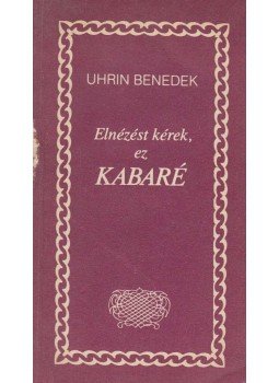 Uhrin Benedek - Elnézést kérek, ez kabaré (dedikált) Uhrin Benedek - Elnézést kérek, ez kabaré (dedikált), Budapest 1987 antikvár könyv