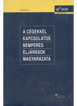 Németh János, Berkesné Dancs Mária, Gabányi Józsefné, Kiss Daisy, Rónay Zoltán - A cégekkel kapcsolatos nemperes eljárások magyarázata, Budapest 2004 antikvár könyv