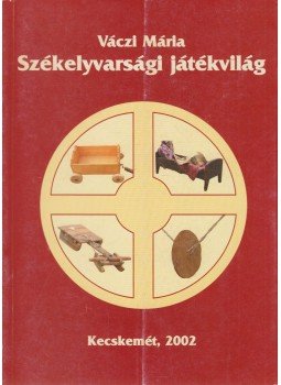 Váczi Mária - Székelyvarsági játékvilág, Kecskemét 2002 antikvár könyv