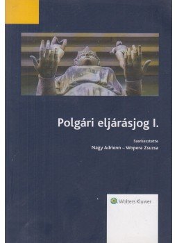 Nagy Adrienn, Wopera Zsuzsa - Polgári eljárásjog I. Nagy Adrienn, Wopera Zsuzsa - Polgári eljárásjog I., Budapest 2017 antikvár könyv