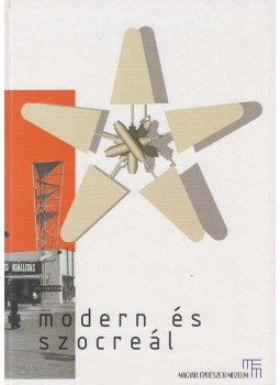 Branczik Márta, Fehérvári Zoltán, Hajdú Virág, Prakfalvi Endre - Modern ​és szocreál, Budapest 2006 antikvár könyv