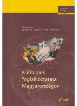 Berke Gyula, Gyulavári Tamás, Kiss György - Külföldiek foglalkoztatása Magyarországon, Budapest 2002 antikvár könyv