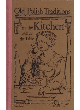 Maria Lemnis, Henryk Vitry - Old Polish Traditions in the Kitchen and at the Table Maria Lemnis, Henryk Vitry - Old Polish Traditions in the Kitchen and at the Table, Varsó 1979 antikvár könyv