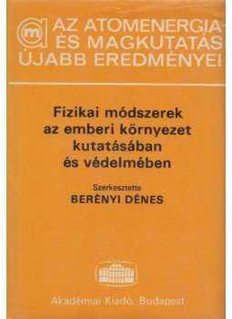 Berényi Dénes - Fizikai módszerek az emberi környezet kutatásában és védelmében, Budapest 1987 antikvár könyv