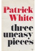Patrick White - Three Uneasy Pieces