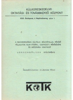 dr. Katona Péter - A Magyarországon külföldi részvétellel működő vállalatok alapítására, szervezeti működésére és adózására vonatkozó jogszabályok gyűjteménye, Budapest 0 antikvár könyv