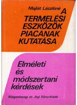 Majlát Lászlóné - A termelési eszközök piacának kutatása, Budapest 1976 antikvár könyv