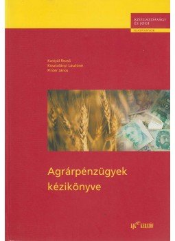Kostyál Rezső, Kosztolányi Lászlóné, Pintér János - Agrárpénzügyek kézikönyve, Budapest 2000 antikvár könyv