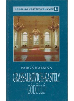 Varga Kálmán - Grassalkovich-kastély Varga Kálmán - Grassalkovich-kastély, Gödöllő 1997 antikvár könyv