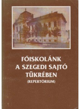 T. Molnár Gizella (szerk.) - Főiskolánk a szegedi sajtó tükrében (dedikált), Szeged 1993 antikvár könyv