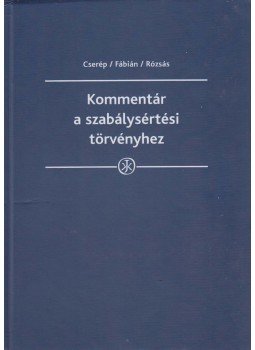 Dr. Cserép Attila, Dr. Fábián Adrián, Dr. Rózsás Eszter - Kommentár a szabálysértési törvényhez Dr. Cserép Attila, Dr. Fábián Adrián, Dr. Rózsás Eszter - Kommentár a szabálysértési törvényhez, Budapest 2013 antikvár könyv