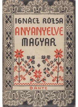 Ignácz Rózsa - Anyanyelve magyar... Ignácz Rózsa - Anyanyelve magyar..., Budapest 1943 antikvár könyv