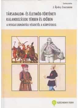 J. Újváry Zsuzsanna (szerk.) - Társadalom- és életmód-történeti kalandozások térben és időben, Piliscsaba 2014 antikvár könyv