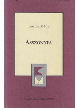 Kozma Mária - Asszonyfa (dedikált) Kozma Mária - Asszonyfa (dedikált), Csíkszereda 2003 antikvár könyv