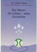 Dr. Fülöp László - Das Wasser des Lebens - seine Geschichte (dedikált)