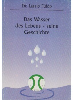Dr. Fülöp László - Das Wasser des Lebens - seine Geschichte (dedikált) Dr. Fülöp László - Das Wasser des Lebens - seine Geschichte (dedikált), Kaposvár 0 antikvár könyv