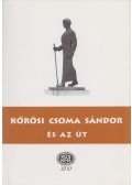 Gazda József,Szabó Etelka (szerk.) - Kőrösi Csoma Sándor és az út