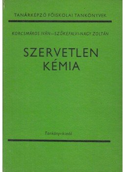 Dr. Korcsmáros Iván, Dr. Szőkefalvi-Nagy Zoltán - Szervetlen kémia Dr. Korcsmáros Iván, Dr. Szőkefalvi-Nagy Zoltán - Szervetlen kémia, Budapest 1980 antikvár könyv