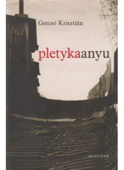 Grecsó Krisztián - Pletykaanyu, Budapest 2008 antikvár könyv