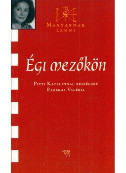 Fazekas Valéria - Égi mezőkön (dedikált) Fazekas Valéria - Égi mezőkön (dedikált), Budapest 2006 antikvár könyv
