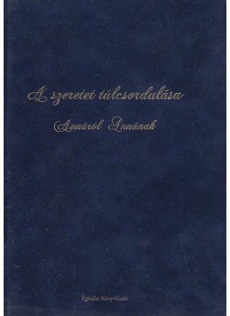Lengyel Klára (szerk.) - A szeretet túlcsordulása (dedikált), Budapest 2012 antikvár könyv