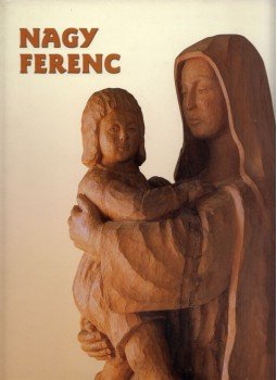 Béres Klára, Steinert Ágota - Nagy Ferenc Béres Klára, Steinert Ágota - Nagy Ferenc, Budapest 2005 antikvár könyv