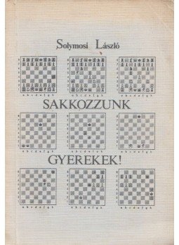 Solymosi László - Sakkozzunk gyerekek! Solymosi László - Sakkozzunk gyerekek!, 1979 antikvár könyv