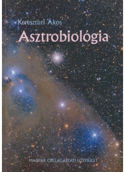 Kereszturi Ákos - Asztrobiológia Kereszturi Ákos - Asztrobiológia, Budapest 2011 antikvár könyv
