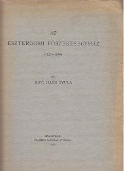 Edvi Illés Gyula - Az esztergomi főszékesegyház, Budapest 1929 antikvár könyv