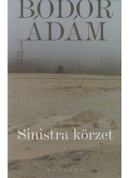 Bodor Ádám - Sinistra körzet Bodor Ádám - Sinistra körzet, Budapest 2007 antikvár könyv