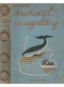 Andrews, Roy Chapman - A Sarkoktól az Egyenlítőig, Budapest 1932 antikvár könyv