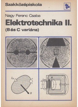 Nagy Ferenc Csaba - Elektrotechnika II. Nagy Ferenc Csaba - Elektrotechnika II., Budapest 1983 antikvár könyv
