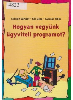 Csórián Sándor, Gál Géza, Kulcsár Tibor - Hogyan vegyünk ügyviteli programot? Csórián Sándor, Gál Géza, Kulcsár Tibor - Hogyan vegyünk ügyviteli programot?, Budapest 1995 antikvár könyv
