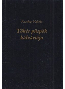 Fazekas Valéria - Tőkés püspök kálváriája (Dedikált) Fazekas Valéria - Tőkés püspök kálváriája (Dedikált), Debrecen 2000 antikvár könyv