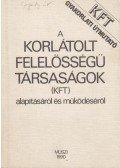 Sebők Jánosné,dr. Gyuró Ferencné,Mihalik László,Székely György,Pogányi Gyuláné - Gyakorlati útmutató a korlátolt felelősségű társaságok (kft) alapításáról és működéséről